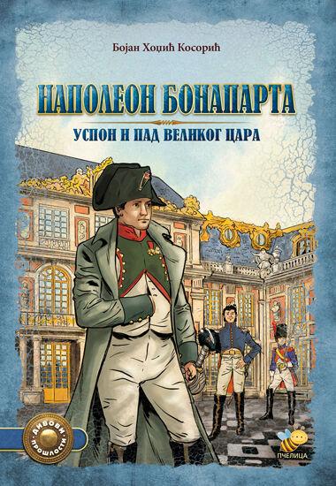 Napoleon Bonaparta, uspon i pad velikog cara - Bojan Hodžić Kosorić