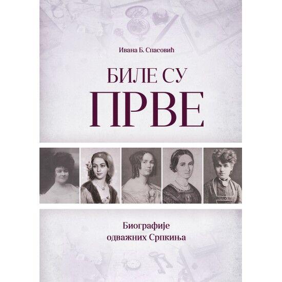 Bile su prve: biografije odvažnih Srpkinja - Ivana B. Spasović