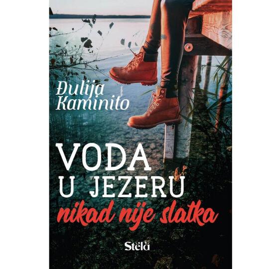 Stela Knjige Voda U Jezeru Nikada Nije Slatka Djulija Kaminito