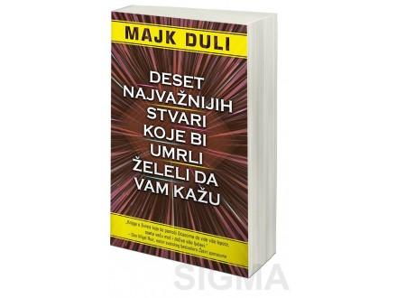 Deset Najvaznijih Stvari Koje Bi Umrli Htjeli Da Vam Kazu-Majk Duli