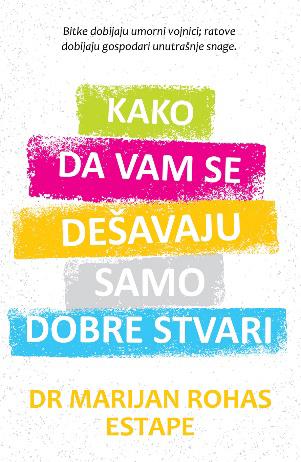 Harmonija Kako Da Vam Se Dešavaju Samo Dobre Stvari-Dr Marijan Rohas Estape